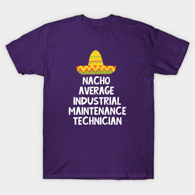 Industrial Maintenance Technician - Nacho Average Design T-Shirt by best-vibes-only